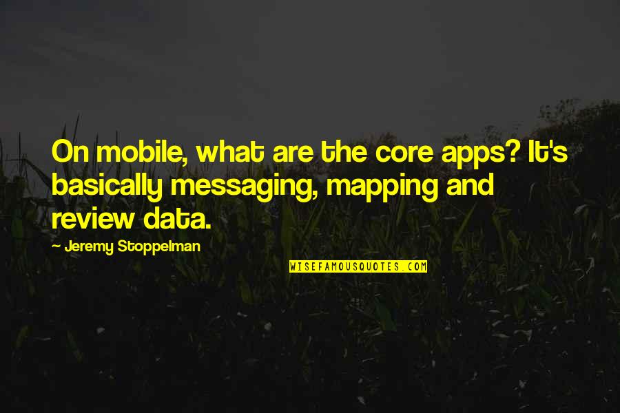 Review Quotes By Jeremy Stoppelman: On mobile, what are the core apps? It's