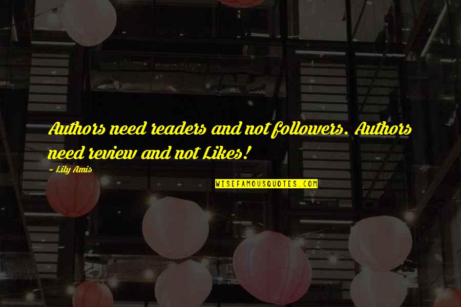 Review Quotes By Lily Amis: Authors need readers and not followers. Authors need