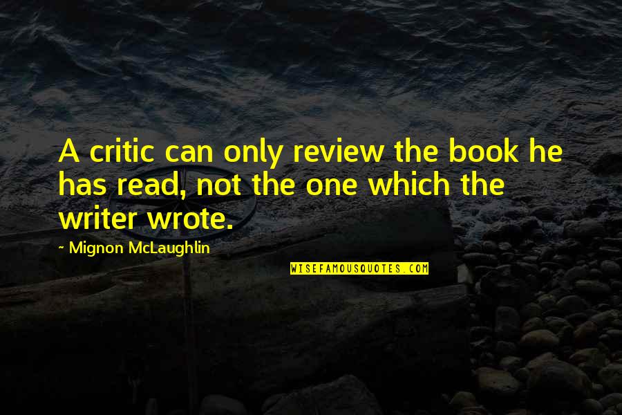 Review Quotes By Mignon McLaughlin: A critic can only review the book he