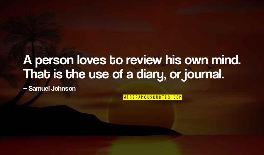 Review Quotes By Samuel Johnson: A person loves to review his own mind.