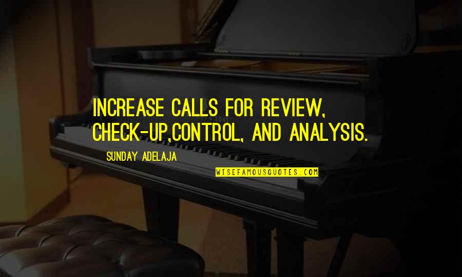 Review Quotes By Sunday Adelaja: Increase calls for review, check-up,control, and analysis.