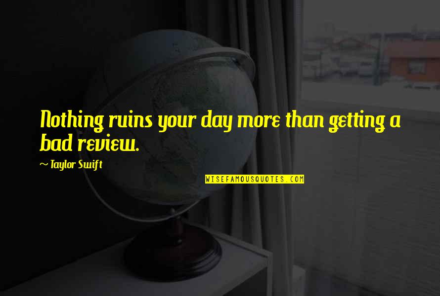 Review Quotes By Taylor Swift: Nothing ruins your day more than getting a