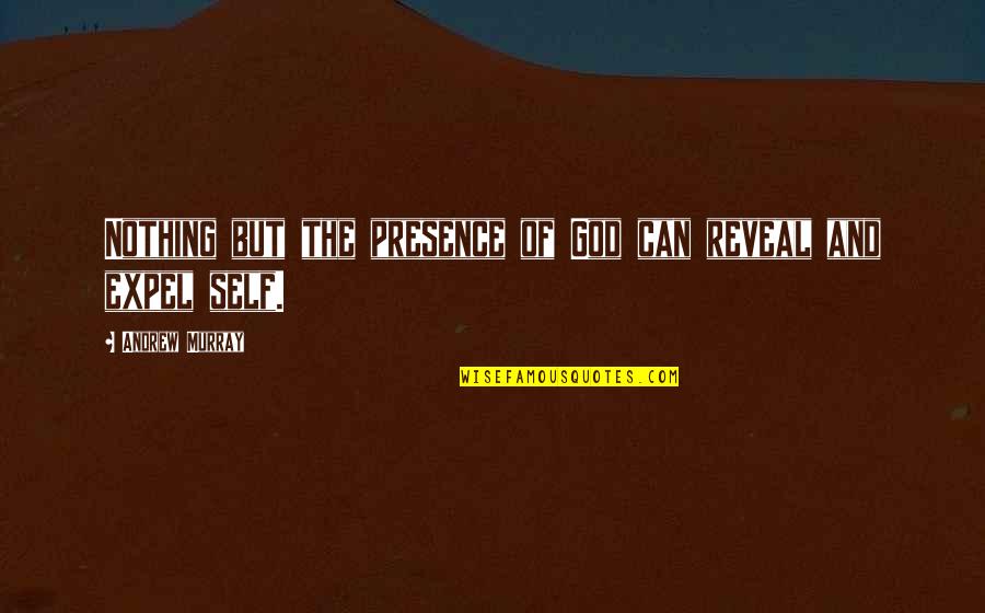 Reviewable Synonyms Quotes By Andrew Murray: Nothing but the presence of God can reveal Reviewable Synonyms Quotes By Andrew Murray: Nothing but the presence of God can reveal