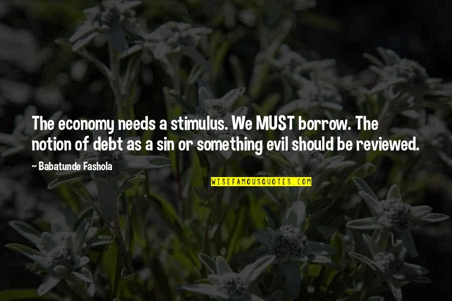 Reviewed Quotes By Babatunde Fashola: The economy needs a stimulus. We MUST borrow.