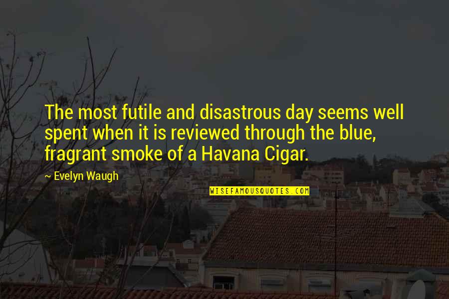 Reviewed Quotes By Evelyn Waugh: The most futile and disastrous day seems well
