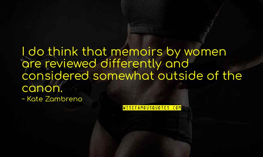 Reviewed Quotes By Kate Zambreno: I do think that memoirs by women are