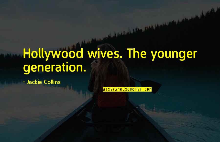 Reviewer Synonym Quotes By Jackie Collins: Hollywood wives. The younger generation.