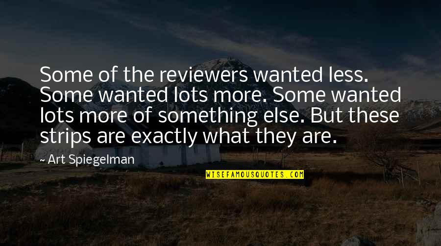 Reviewers Quotes By Art Spiegelman: Some of the reviewers wanted less. Some wanted
