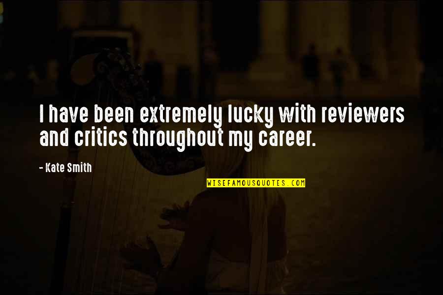 Reviewers Quotes By Kate Smith: I have been extremely lucky with reviewers and
