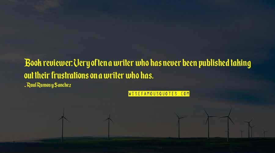 Reviewers Quotes By Raul Ramos Y Sanchez: Book reviewer: Very often a writer who has
