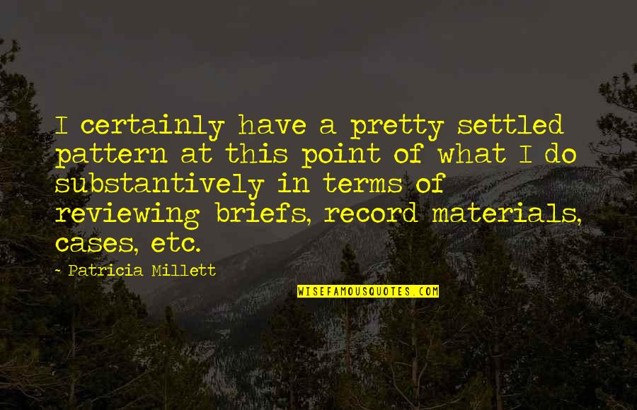 Reviewing Quotes By Patricia Millett: I certainly have a pretty settled pattern at