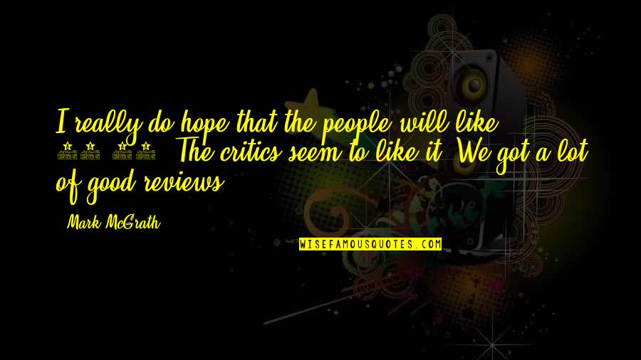 Reviews I Like Quotes By Mark McGrath: I really do hope that the people will