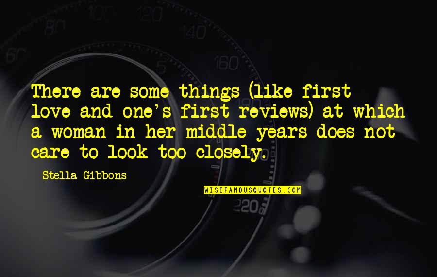 Reviews I Like Quotes By Stella Gibbons: There are some things (like first love and