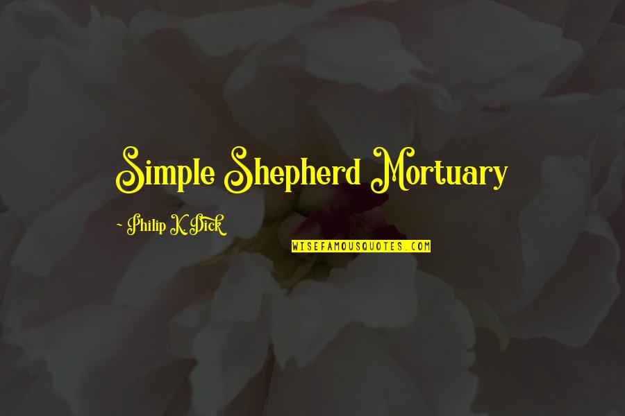 Reviews Iphone Se Quotes By Philip K. Dick: Simple Shepherd Mortuary