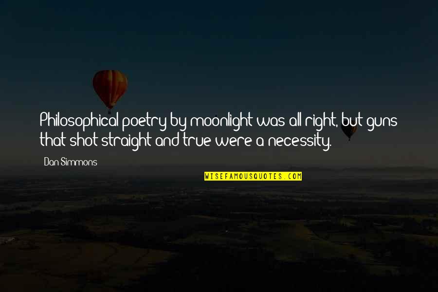 Reviewsi T Quotes By Dan Simmons: Philosophical poetry by moonlight was all right, but Reviewsi T Quotes By Dan Simmons: Philosophical poetry by moonlight was all right, but