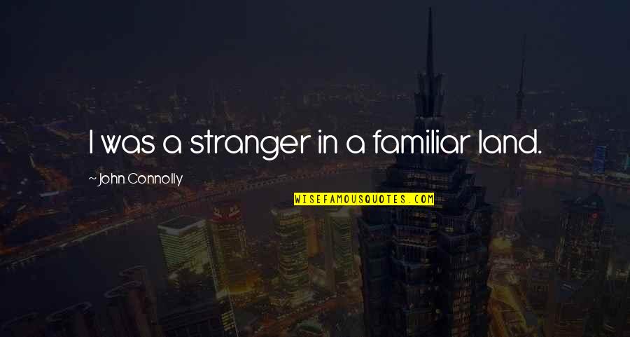 Reviewsitecontactusform Quotes By John Connolly: I was a stranger in a familiar land.
