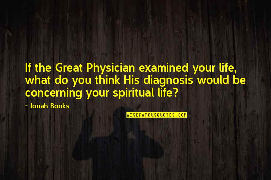 Revilers Define Quotes By Jonah Books: If the Great Physician examined your life, what Revilers Define Quotes By Jonah Books: If the Great Physician examined your life, what