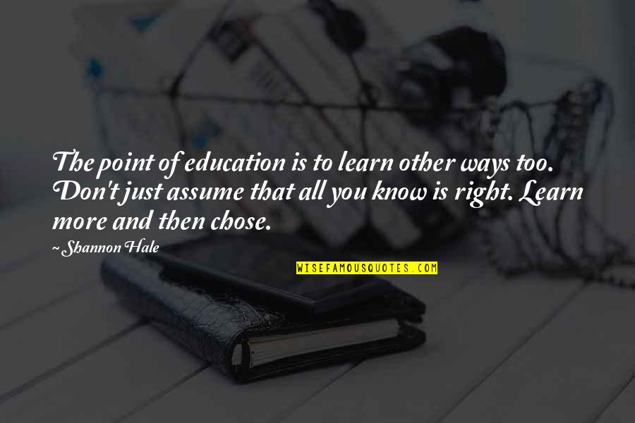Revillon Egoist Quotes By Shannon Hale: The point of education is to learn other