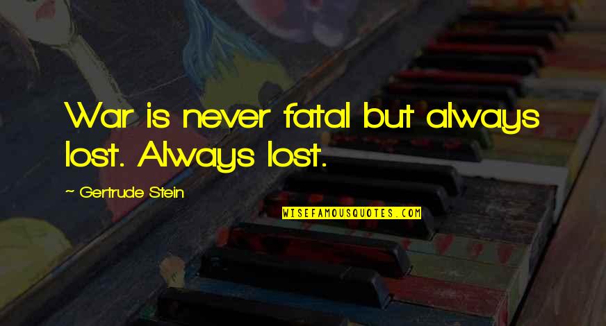 Revillon Freres Quotes By Gertrude Stein: War is never fatal but always lost. Always