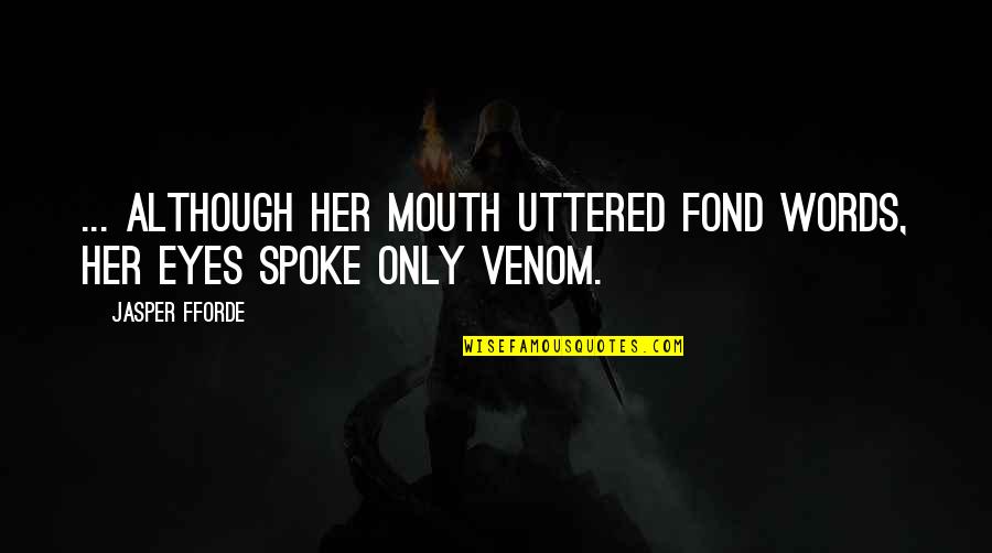 Revillon Perfume Quotes By Jasper Fforde: ... although her mouth uttered fond words, her