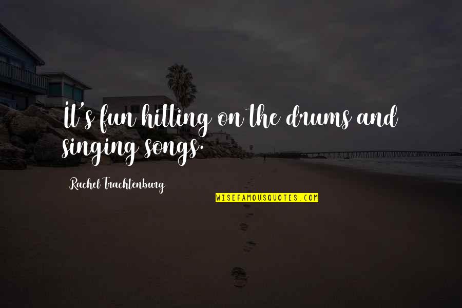 Revillon Perfume Quotes By Rachel Trachtenburg: It's fun hitting on the drums and singing