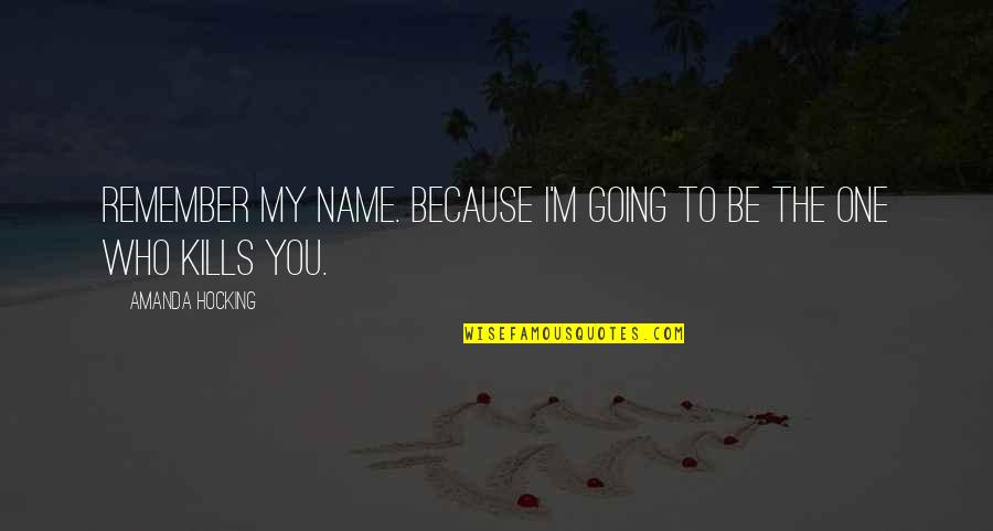 Revillon Quotes By Amanda Hocking: Remember my name. Because I'm going to be Revillon Quotes By Amanda Hocking: Remember my name. Because I'm going to be