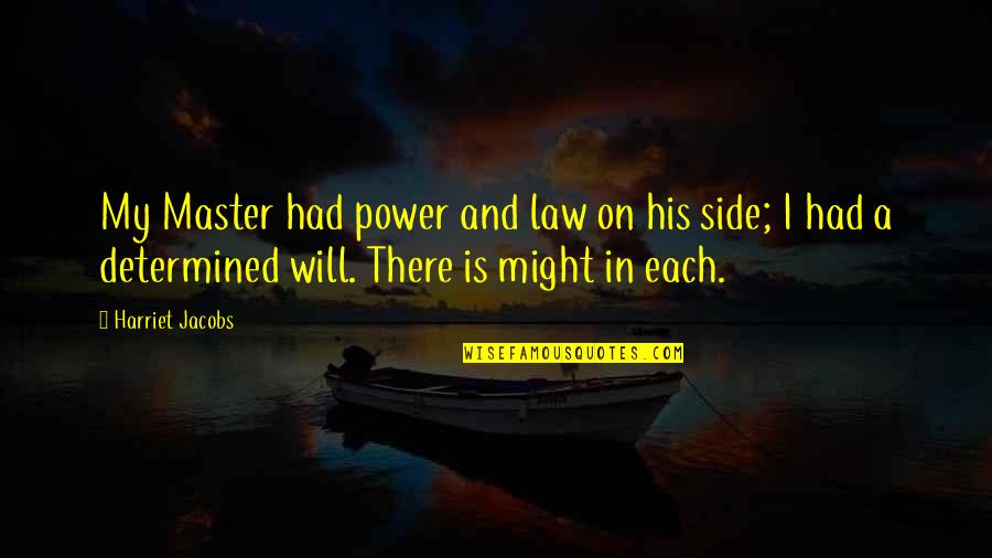 Revillon Quotes By Harriet Jacobs: My Master had power and law on his Revillon Quotes By Harriet Jacobs: My Master had power and law on his
