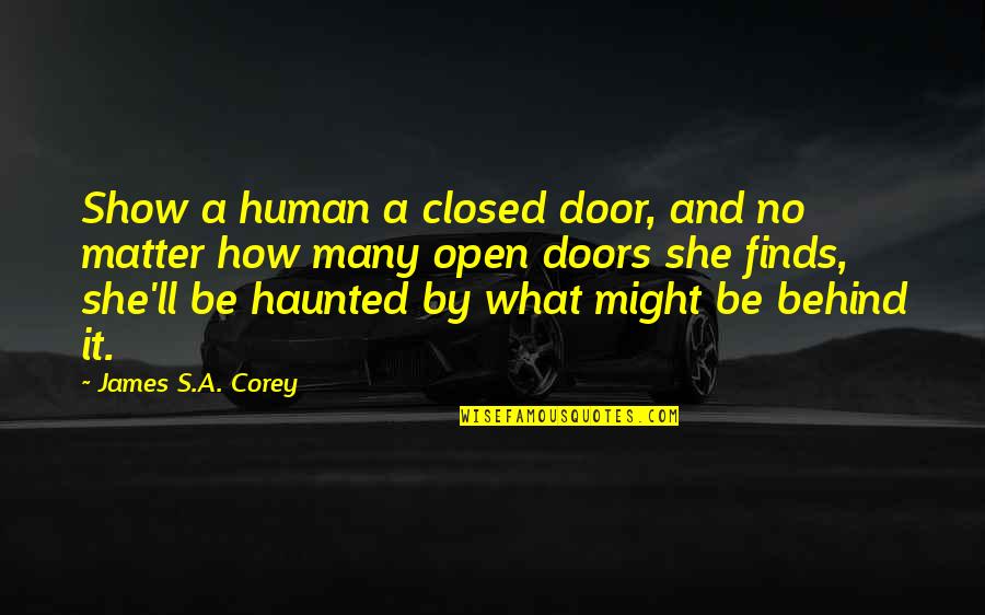 Revinty Quotes By James S.A. Corey: Show a human a closed door, and no Revinty Quotes By James S.A. Corey: Show a human a closed door, and no