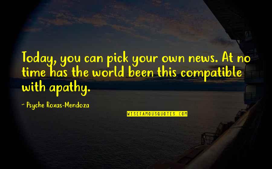 Revinty Quotes By Psyche Roxas-Mendoza: Today, you can pick your own news. At Revinty Quotes By Psyche Roxas-Mendoza: Today, you can pick your own news. At