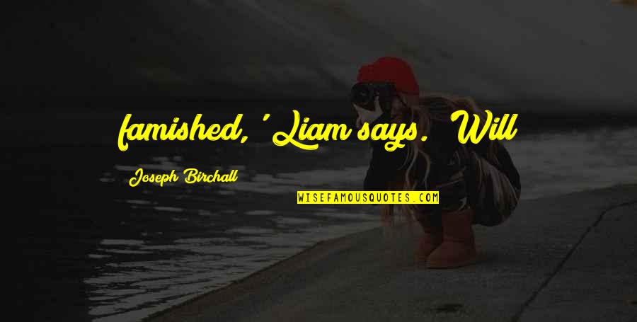 Reviravolta Em Quotes By Joseph Birchall: famished,' Liam says. 'Will Reviravolta Em Quotes By Joseph Birchall: famished,' Liam says. 'Will