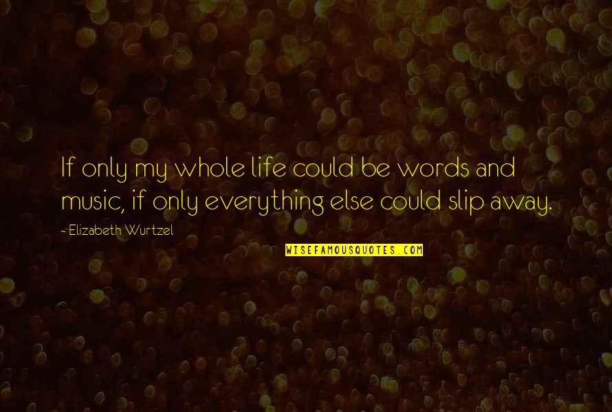 Reviravolta Uno Quotes By Elizabeth Wurtzel: If only my whole life could be words Reviravolta Uno Quotes By Elizabeth Wurtzel: If only my whole life could be words