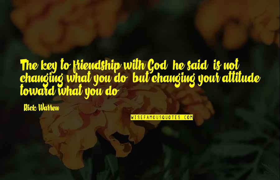 Reviravolta Uno Quotes By Rick Warren: The key to friendship with God, he said, Reviravolta Uno Quotes By Rick Warren: The key to friendship with God, he said,
