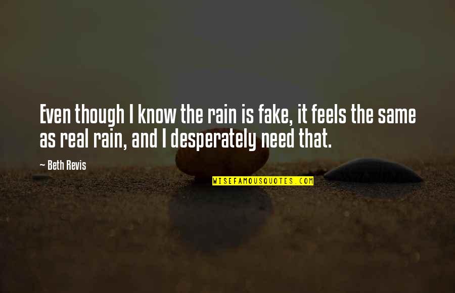 Revis Quotes By Beth Revis: Even though I know the rain is fake,