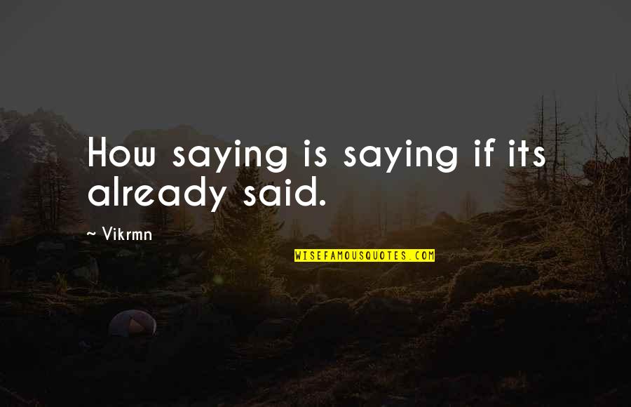 Revise Crossword Quotes By Vikrmn: How saying is saying if its already said.