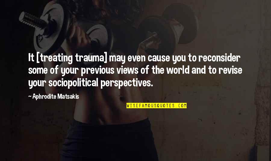 Revise Quotes By Aphrodite Matsakis: It [treating trauma] may even cause you to