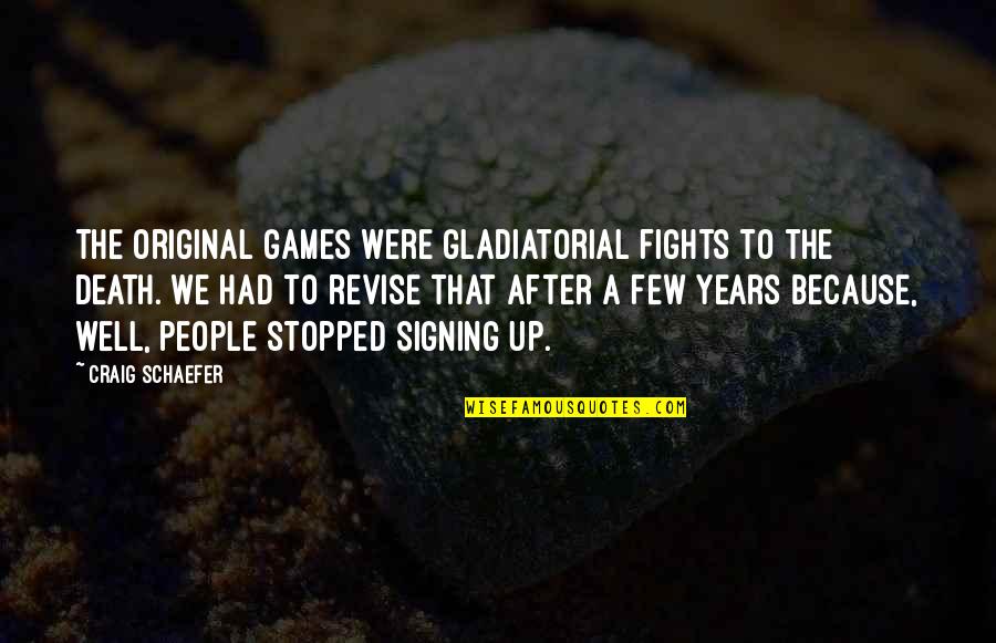 Revise Quotes By Craig Schaefer: The original games were gladiatorial fights to the