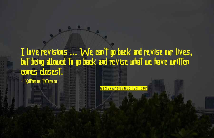 Revise Quotes By Katherine Paterson: I love revisions ... We can't go back