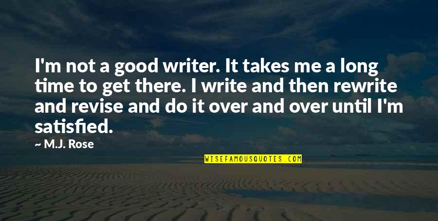 Revise Quotes By M.J. Rose: I'm not a good writer. It takes me