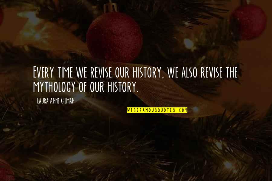 Revise The Quotes By Laura Anne Gilman: Every time we revise our history, we also Revise The Quotes By Laura Anne Gilman: Every time we revise our history, we also