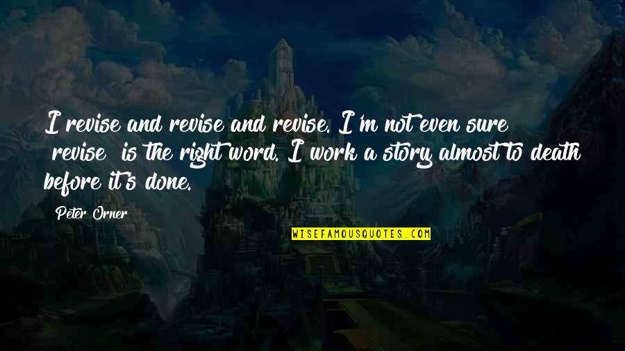 Revise The Quotes By Peter Orner: I revise and revise and revise. I'm not Revise The Quotes By Peter Orner: I revise and revise and revise. I'm not