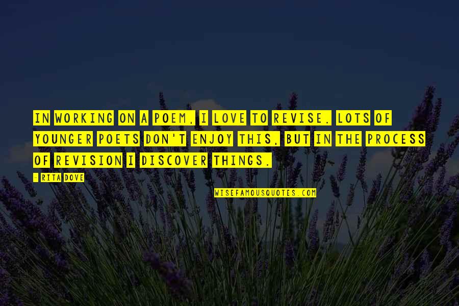 Revise The Quotes By Rita Dove: In working on a poem, I love to Revise The Quotes By Rita Dove: In working on a poem, I love to