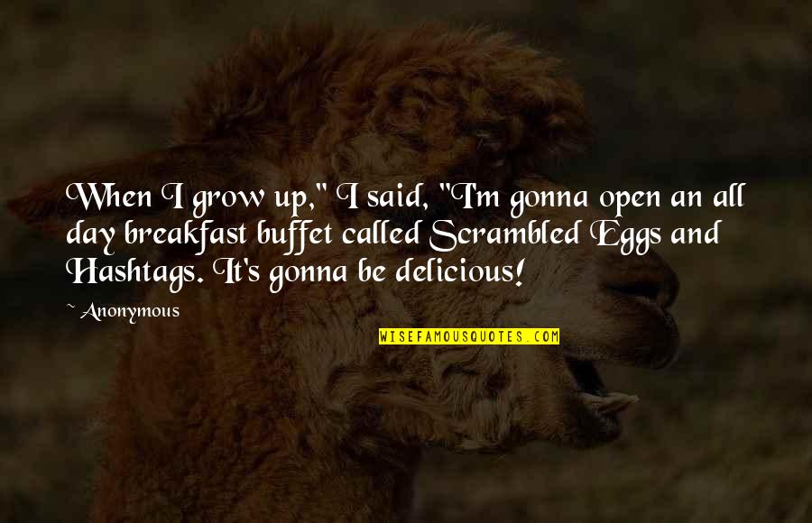 Reviser In French Quotes By Anonymous: When I grow up," I said, "I'm gonna Reviser In French Quotes By Anonymous: When I grow up," I said, "I'm gonna