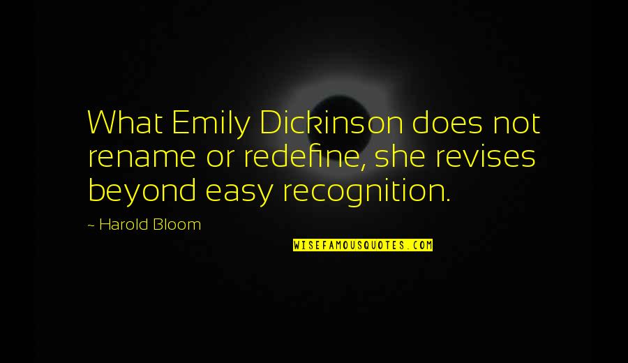 Revises Quotes By Harold Bloom: What Emily Dickinson does not rename or redefine,