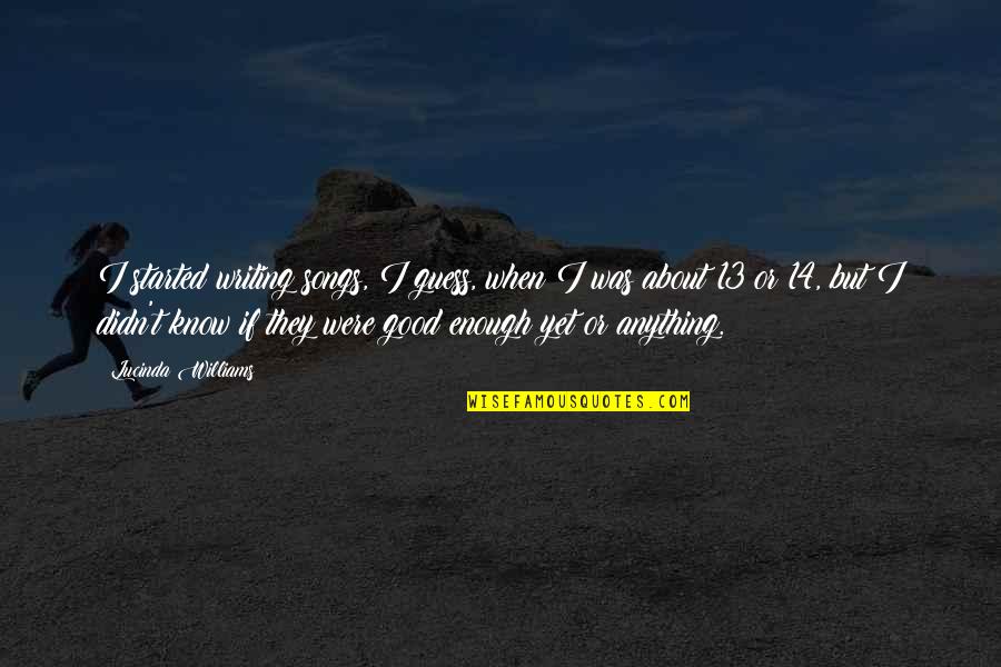 Revision Skincare Quotes By Lucinda Williams: I started writing songs, I guess, when I Revision Skincare Quotes By Lucinda Williams: I started writing songs, I guess, when I