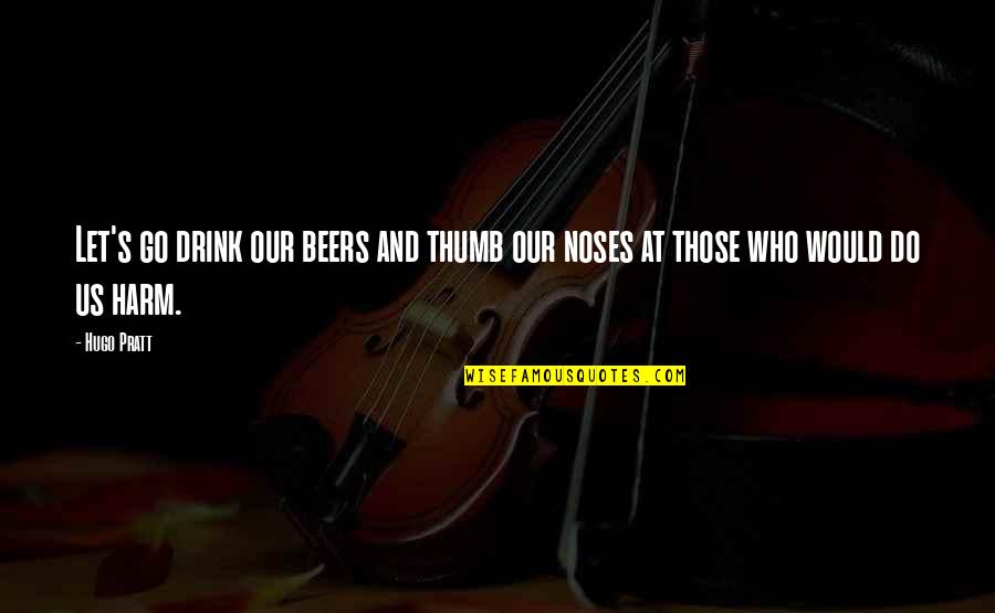 Revision Stress Quotes By Hugo Pratt: Let's go drink our beers and thumb our