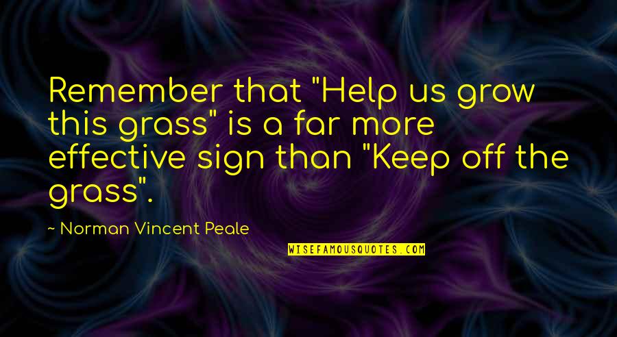Revisionary History Quotes By Norman Vincent Peale: Remember that "Help us grow this grass" is