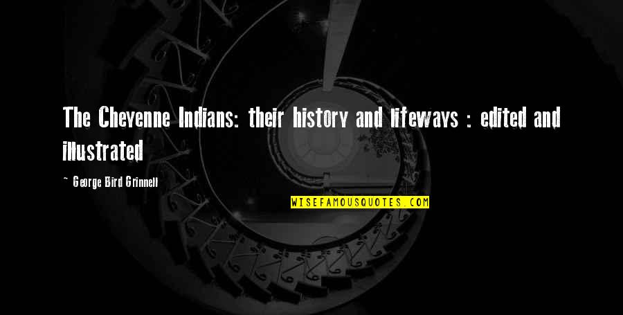 Revisionism Ap Quotes By George Bird Grinnell: The Cheyenne Indians: their history and lifeways :