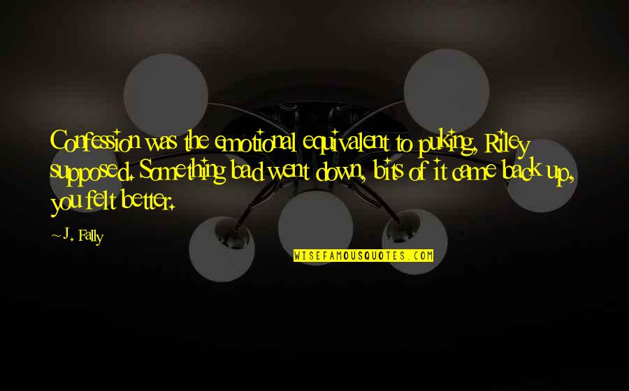 Revisionist History Quotes By J. Fally: Confession was the emotional equivalent to puking, Riley