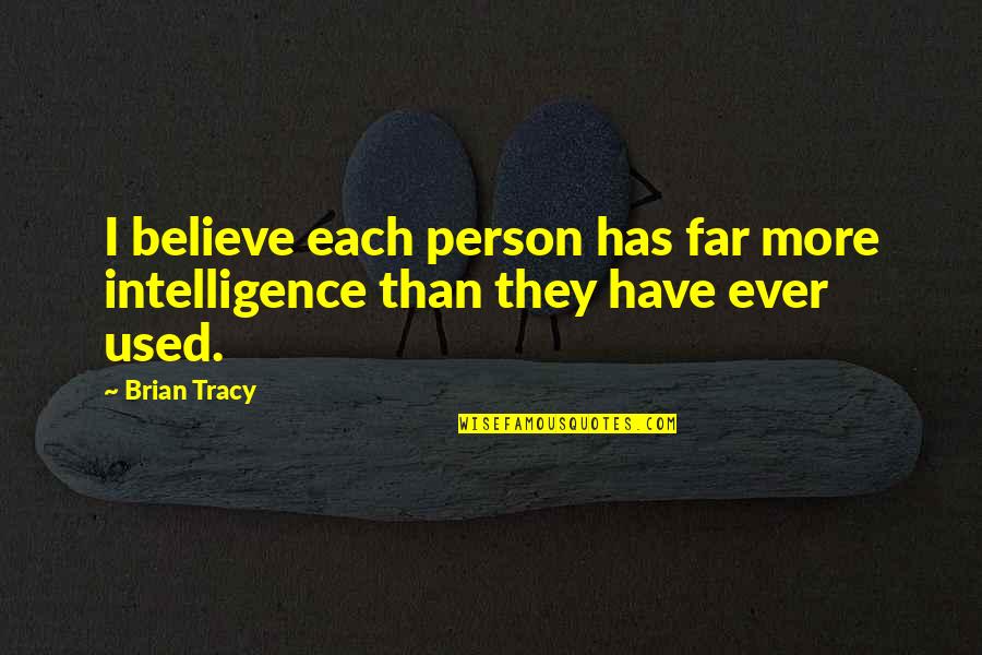 Revisionists In Holocaust Quotes By Brian Tracy: I believe each person has far more intelligence