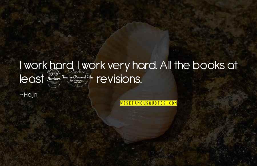 Revisions Quotes By Ha Jin: I work hard, I work very hard. All